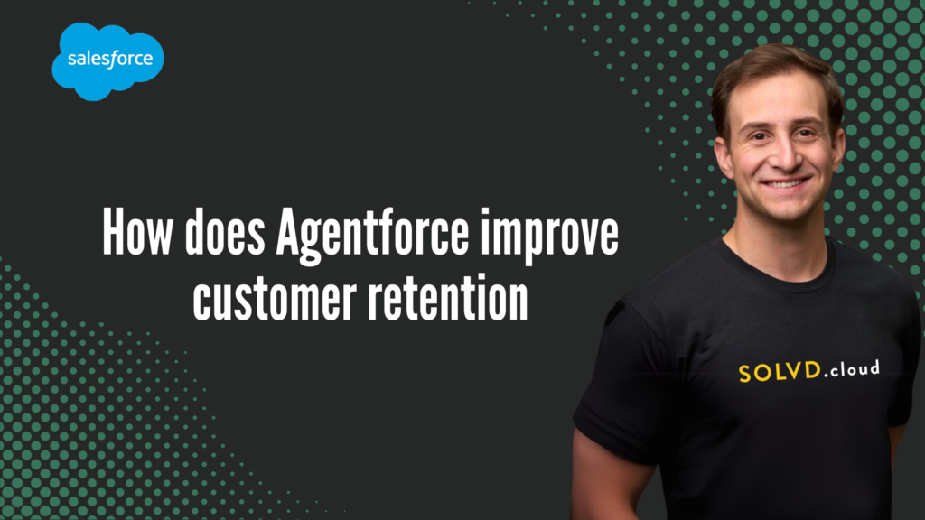 How does Agentforce improve customer retention