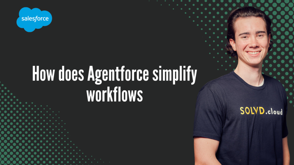 How does Agentforce simplify workflows