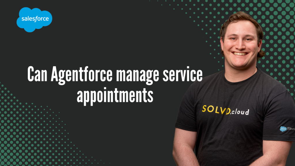 Can Agentforce manage service appointments