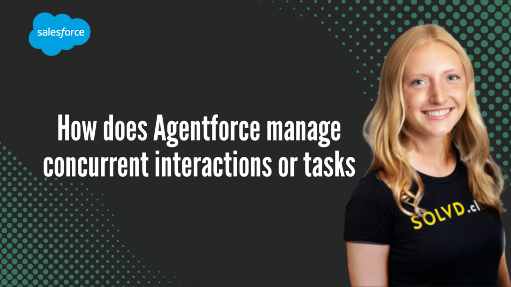 How does Agentforce manage concurrent interactions or tasks