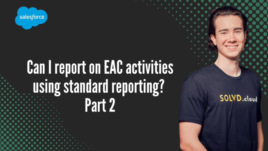 Can I report on EAC activities using standard reporting? Part 2