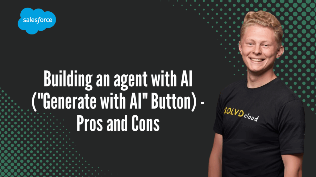 Building an agent with AI (“Generate with AI” Button) – Pros and Cons