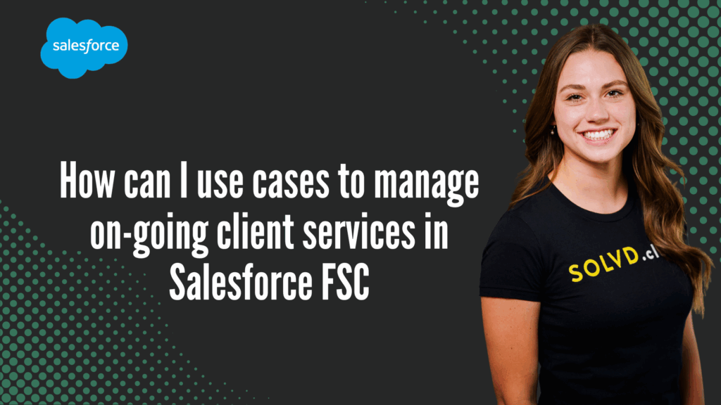 How can I use cases to manage on-going client services in Salesforce FSC