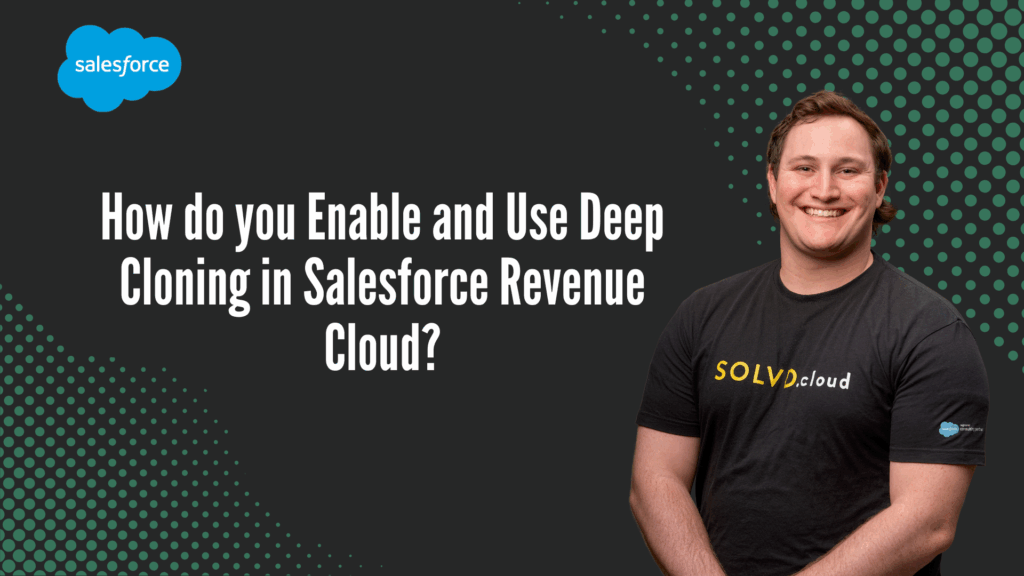 How do you Enable and Use Deep Cloning in Salesforce Revenue Cloud?