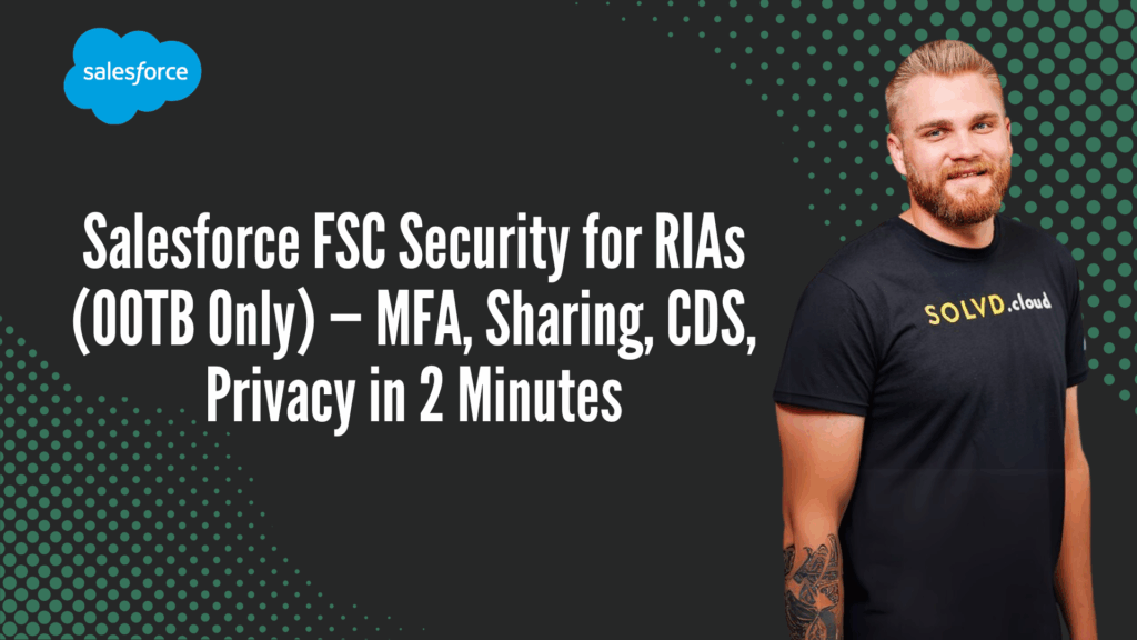 Salesforce FSC Security for RIAs (OOTB Only) — MFA, Sharing, CDS, Privacy in 2 Minutes
