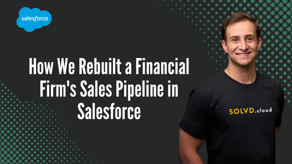How We Rebuilt a Financial Firm’s Sales Pipeline in Salesforce