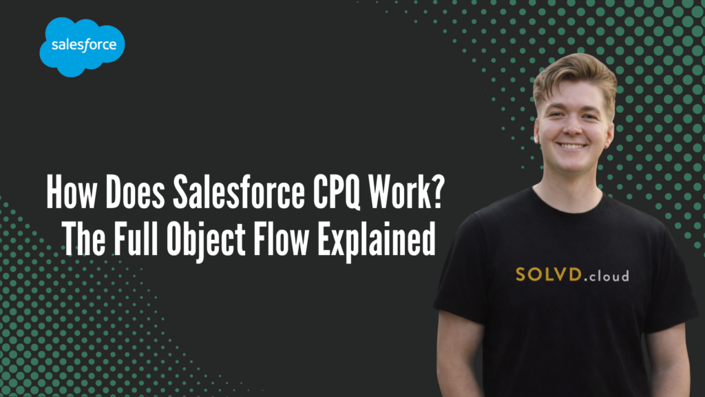 How Does Salesforce CPQ Work? The Full Object Flow Explained