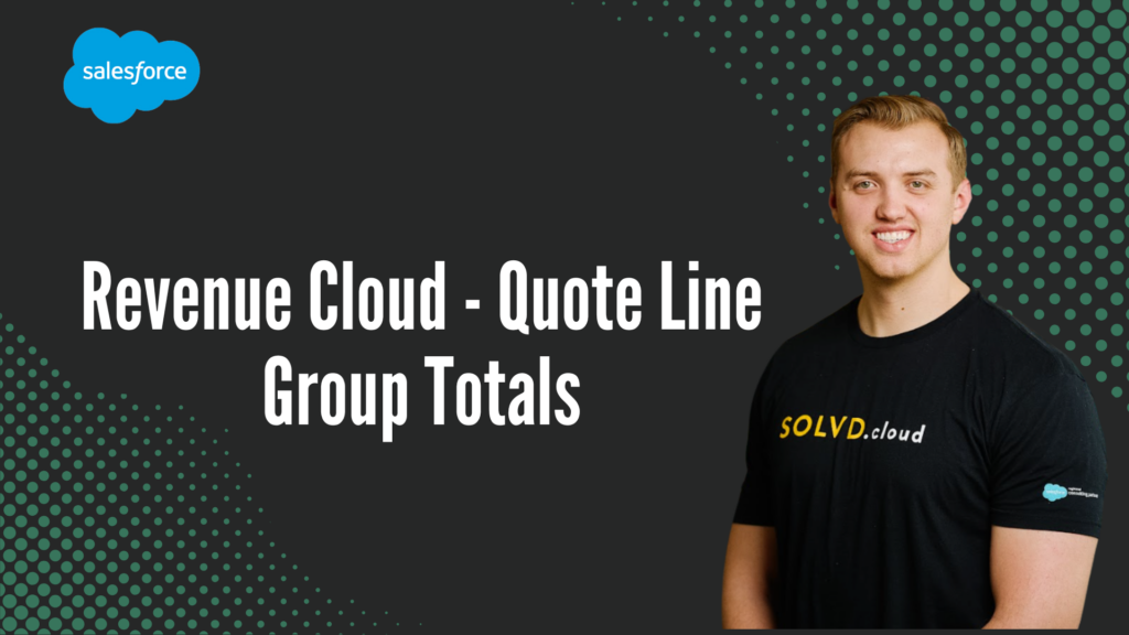 Revenue Cloud – Quote Line Group Totals