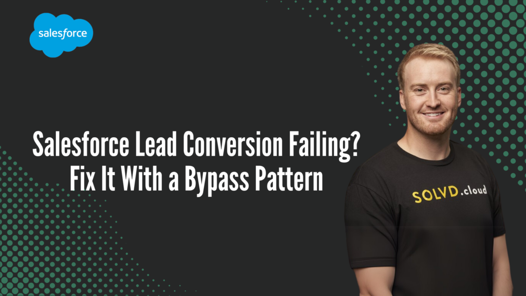 Salesforce Lead Conversion Failing? Fix It With a Bypass Pattern