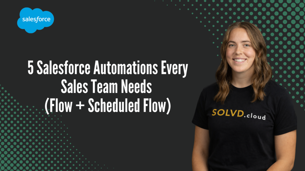 5 Salesforce Automations Every Sales Team Needs (Flow + Scheduled Flow)