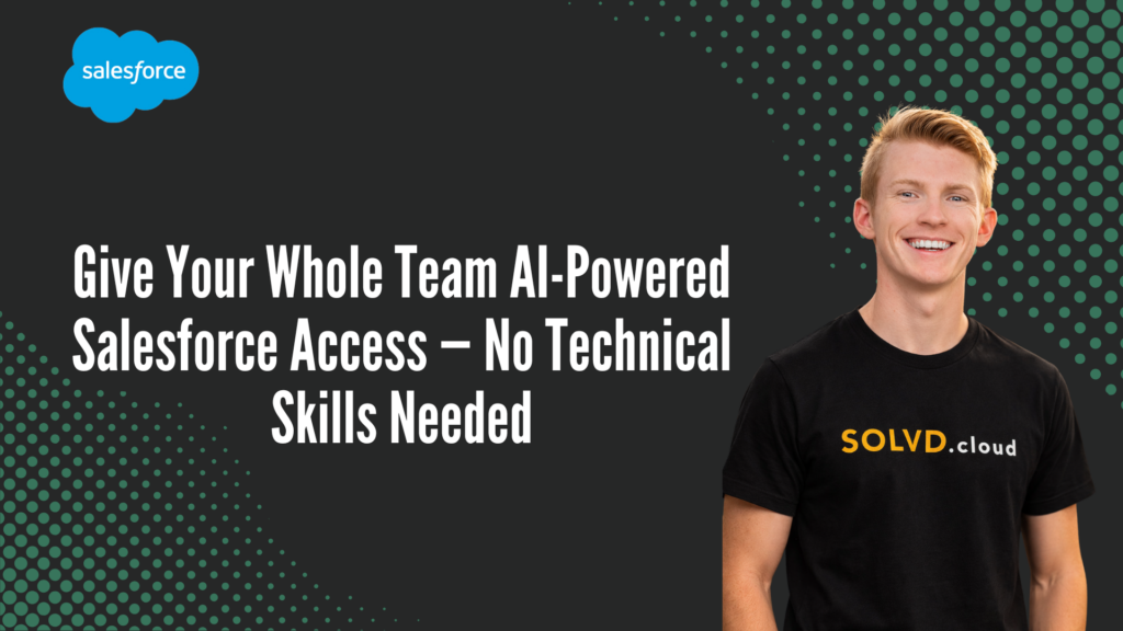 Give Your Whole Team AI-Powered Salesforce Access — No Technical Skills Needed
