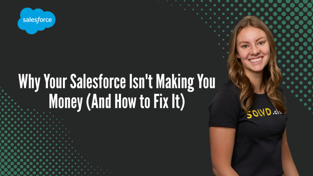 Why Your Salesforce Isn’t Making You Money (And How to Fix It)