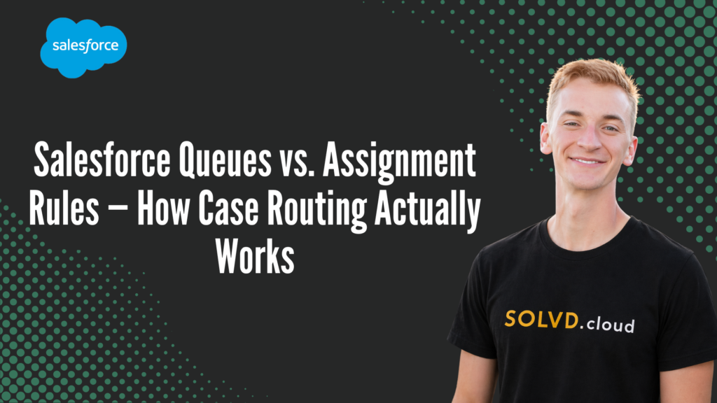Salesforce Queues vs. Assignment Rules — How Case Routing Actually Works