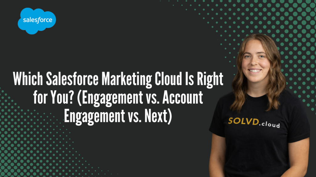 Which Salesforce Marketing Cloud Is Right for You? (Engagement vs. Account Engagement vs. Next)