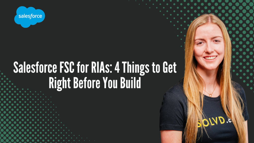 Salesforce FSC for RIAs: 4 Things to Get Right Before You Build