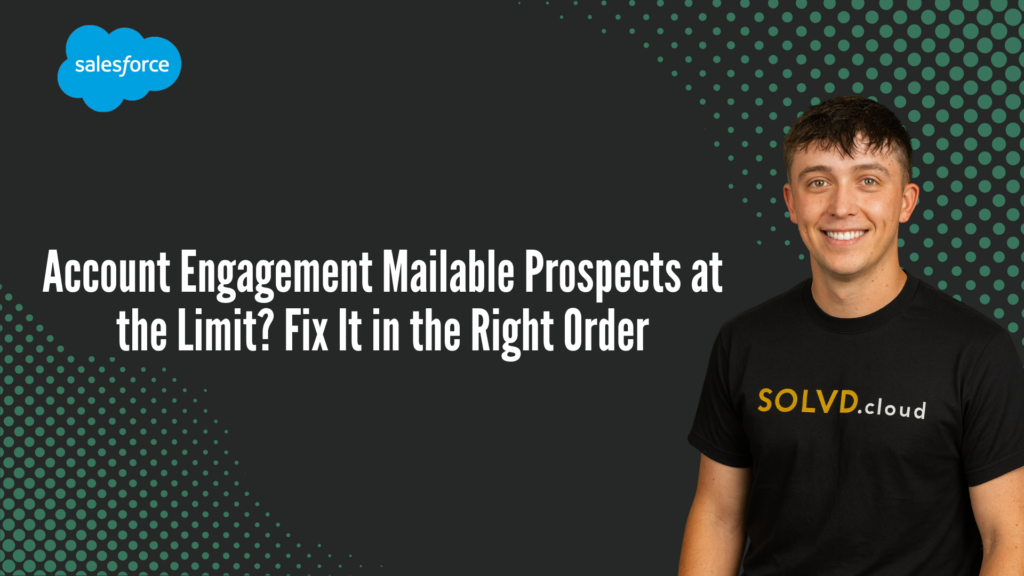 Account Engagement Mailable Prospects at the Limit? Fix It in the Right Order